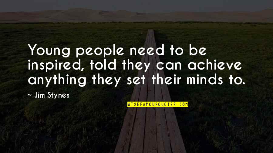 Achieve Anything Quotes By Jim Stynes: Young people need to be inspired, told they Achieve Anything Quotes By Jim Stynes: Young people need to be inspired, told they
