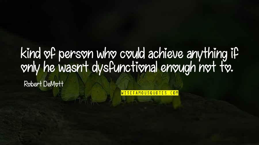 Achieve Anything Quotes By Robert DeMott: kind of person who could achieve anything if Achieve Anything Quotes By Robert DeMott: kind of person who could achieve anything if