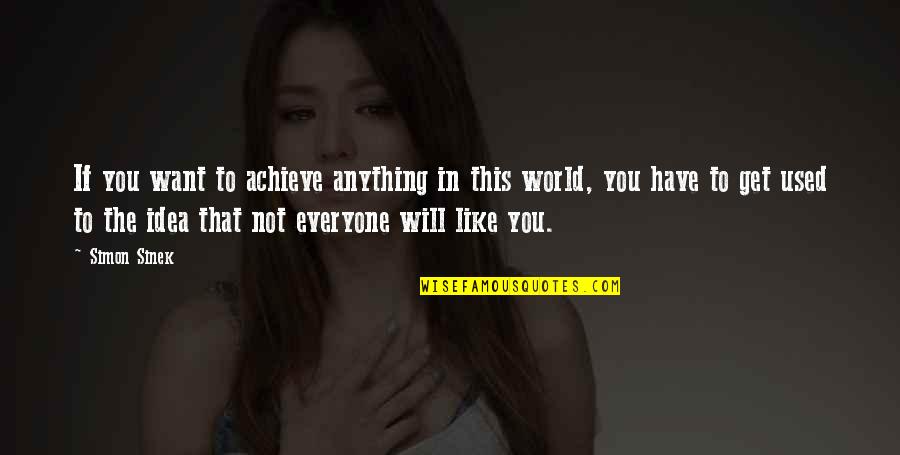 Achieve Anything Quotes By Simon Sinek: If you want to achieve anything in this Achieve Anything Quotes By Simon Sinek: If you want to achieve anything in this