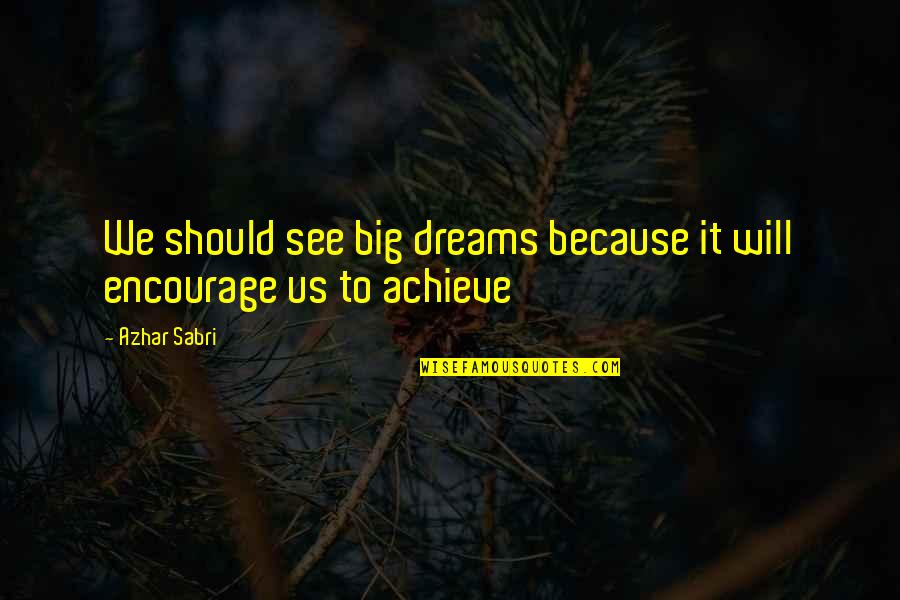 Achieve Big Quotes By Azhar Sabri: We should see big dreams because it will