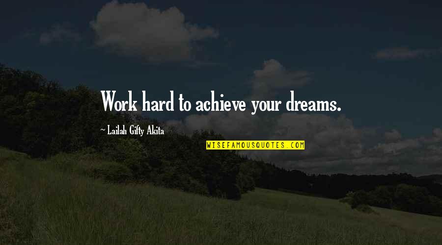 Achieve Big Quotes By Lailah Gifty Akita: Work hard to achieve your dreams.