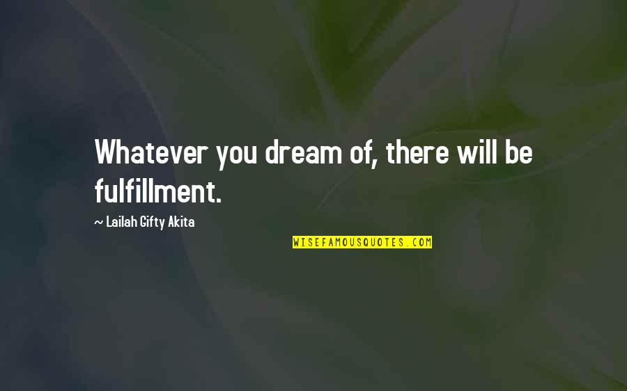 Achieve Big Quotes By Lailah Gifty Akita: Whatever you dream of, there will be fulfillment.