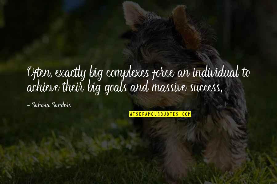 Achieve Big Quotes By Sahara Sanders: Often, exactly big complexes force an individual to