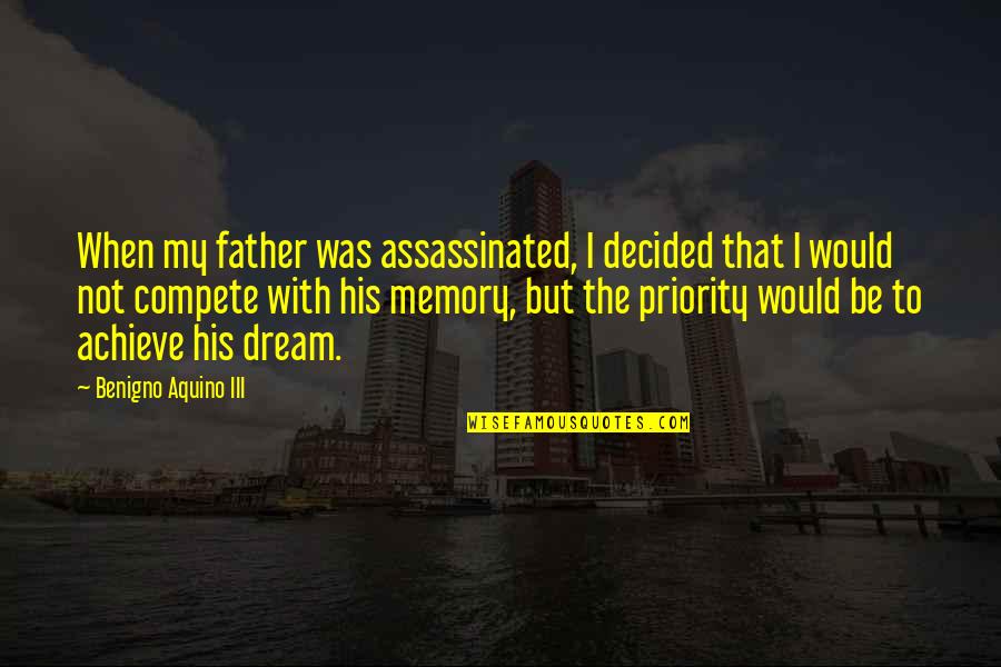 Achieve Dream Quotes By Benigno Aquino III: When my father was assassinated, I decided that