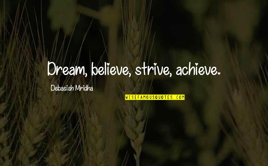 Achieve Dream Quotes By Debasish Mridha: Dream, believe, strive, achieve.
