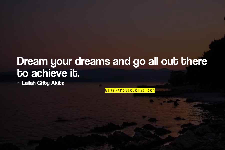 Achieve Dream Quotes By Lailah Gifty Akita: Dream your dreams and go all out there