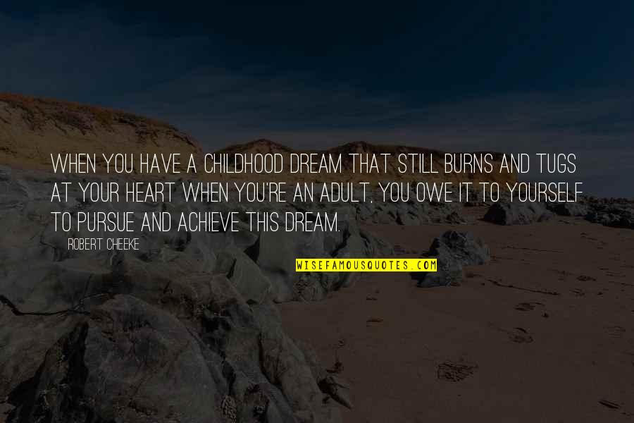 Achieve Dream Quotes By Robert Cheeke: When you have a childhood dream that still