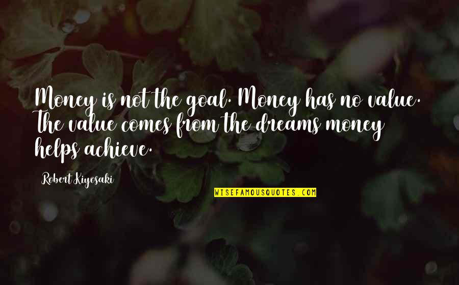 Achieve Dream Quotes By Robert Kiyosaki: Money is not the goal. Money has no
