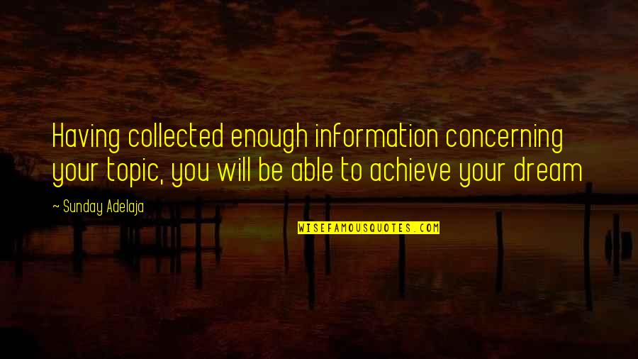 Achieve Dream Quotes By Sunday Adelaja: Having collected enough information concerning your topic, you