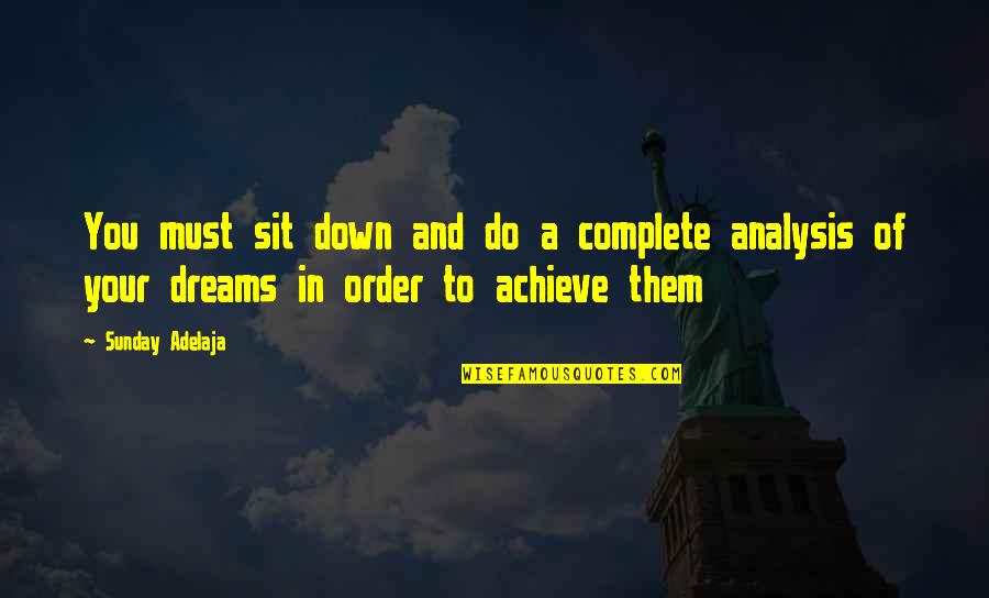 Achieve Dream Quotes By Sunday Adelaja: You must sit down and do a complete