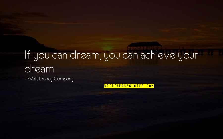 Achieve Dream Quotes By Walt Disney Company: If you can dream, you can achieve your