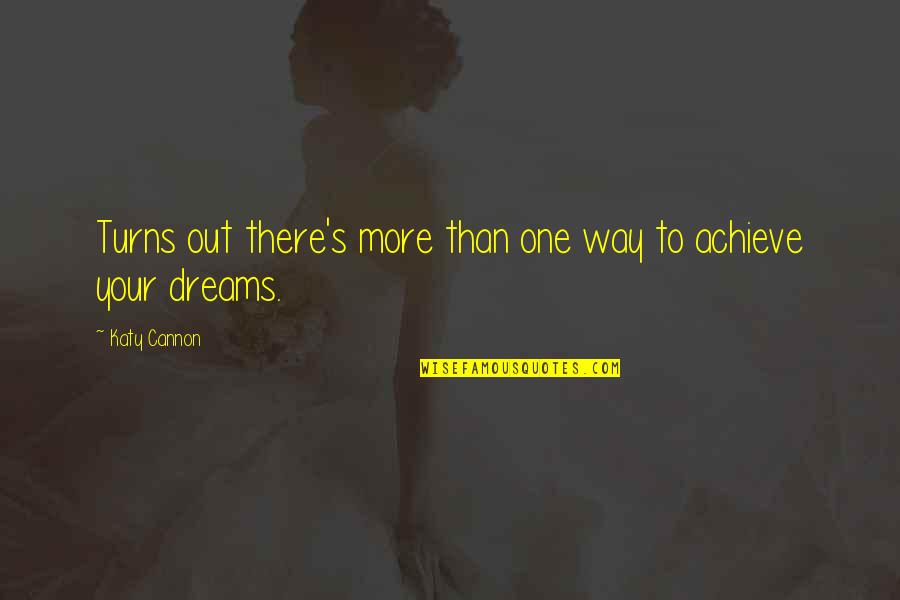 Achieve Dreams Quotes By Katy Cannon: Turns out there's more than one way to