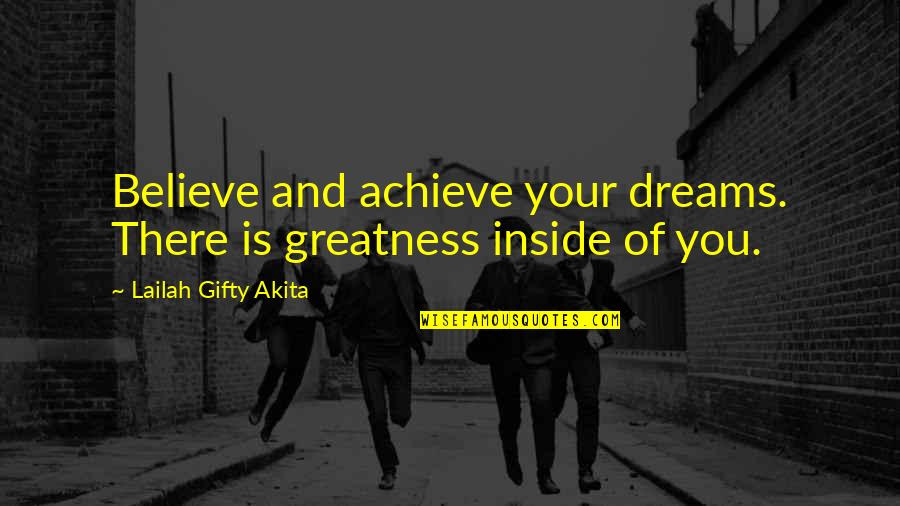 Achieve Dreams Quotes By Lailah Gifty Akita: Believe and achieve your dreams. There is greatness