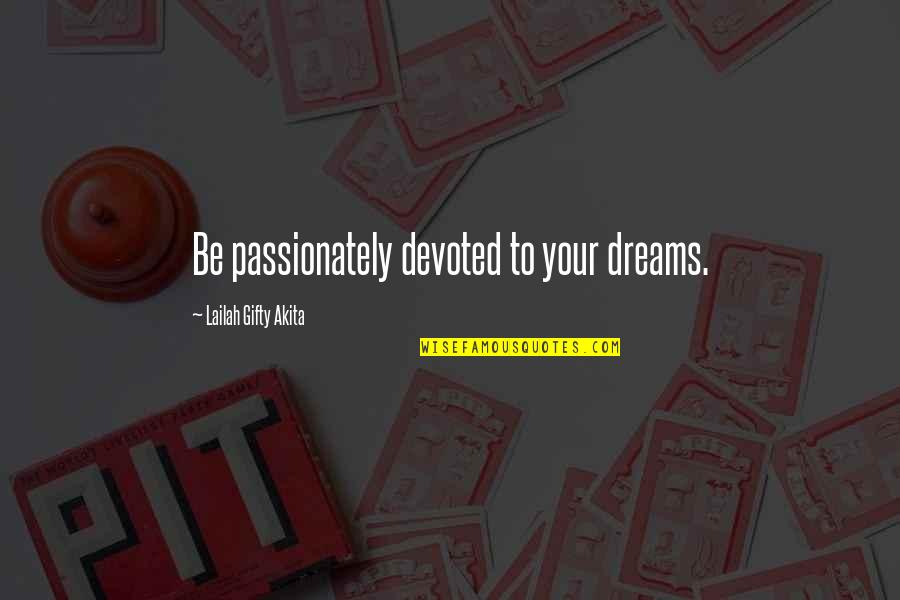 Achieve Dreams Quotes By Lailah Gifty Akita: Be passionately devoted to your dreams.