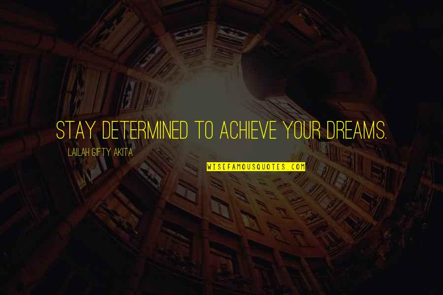 Achieve Dreams Quotes By Lailah Gifty Akita: Stay determined to achieve your dreams.