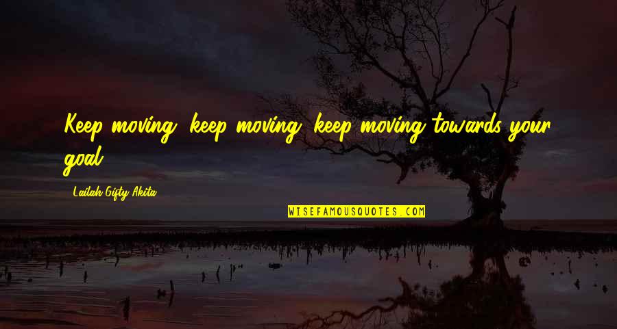 Achieve Dreams Quotes By Lailah Gifty Akita: Keep moving, keep moving, keep moving towards your