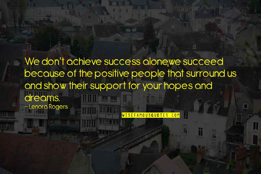 Achieve Dreams Quotes By Lenora Rogers: We don't achieve success alone,we succeed because of