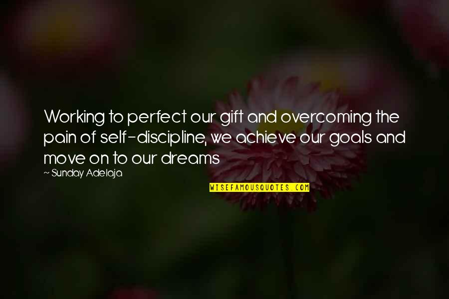 Achieve Dreams Quotes By Sunday Adelaja: Working to perfect our gift and overcoming the