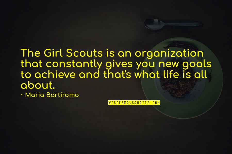 Achieve Goals In Life Quotes By Maria Bartiromo: The Girl Scouts is an organization that constantly