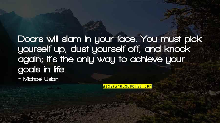 Achieve Goals In Life Quotes By Michael Uslan: Doors will slam in your face. You must