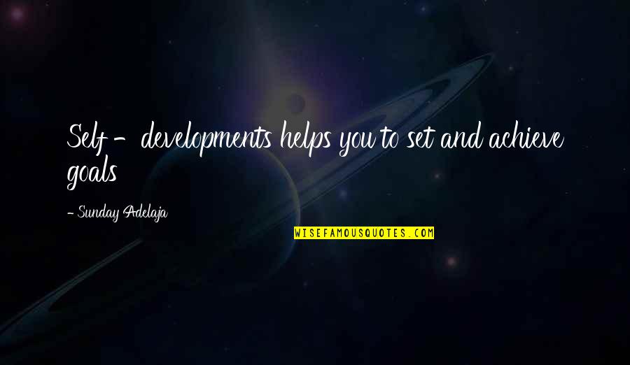 Achieve Goals In Life Quotes By Sunday Adelaja: Self -developments helps you to set and achieve