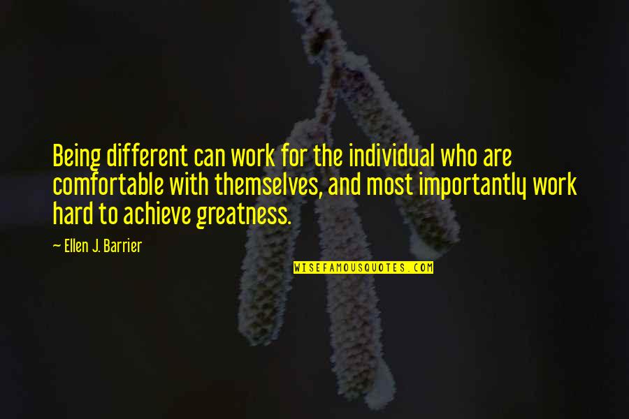 Achieve Greatness Quotes By Ellen J. Barrier: Being different can work for the individual who