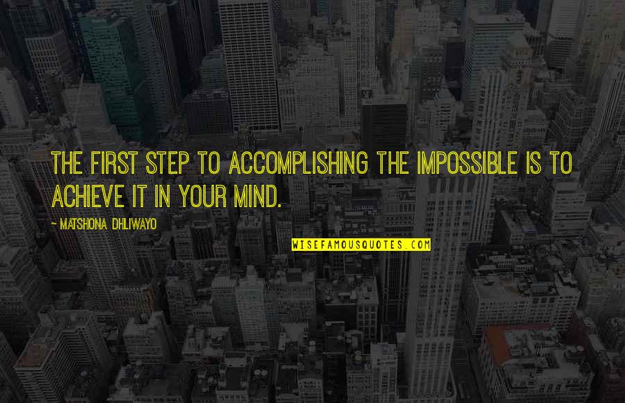 Achieve Greatness Quotes By Matshona Dhliwayo: The first step to accomplishing the impossible is