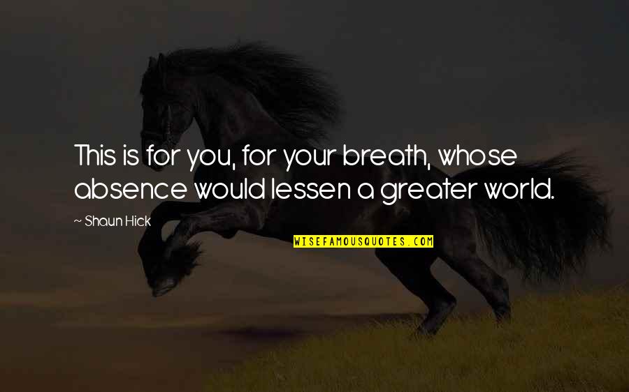 Achieve Greatness Quotes By Shaun Hick: This is for you, for your breath, whose