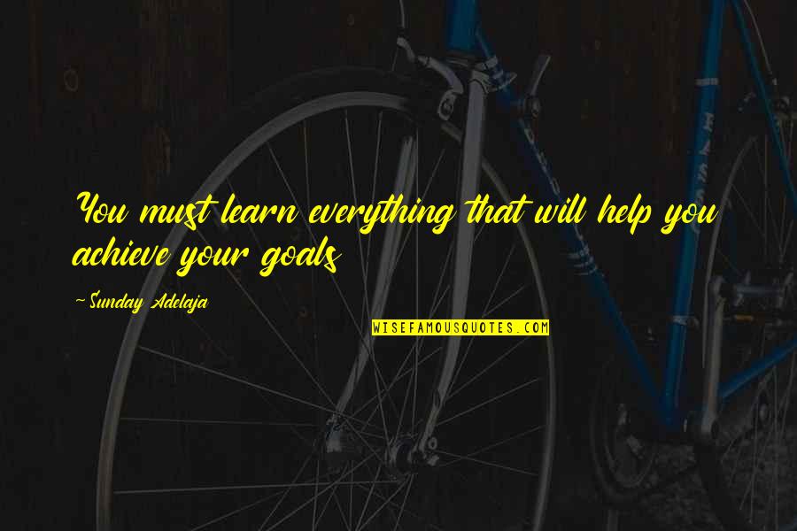 Achieve Greatness Quotes By Sunday Adelaja: You must learn everything that will help you Achieve Greatness Quotes By Sunday Adelaja: You must learn everything that will help you