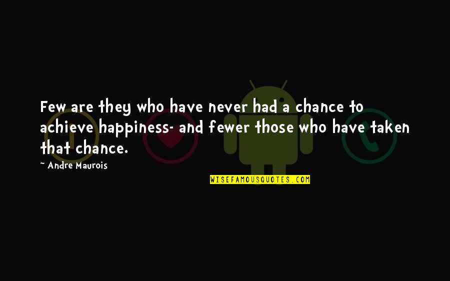 Achieve Happiness Quotes By Andre Maurois: Few are they who have never had a