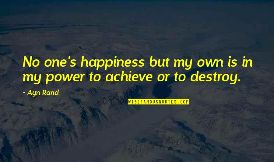 Achieve Happiness Quotes By Ayn Rand: No one's happiness but my own is in