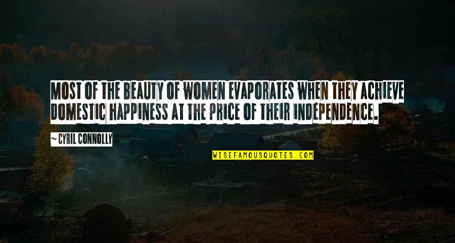 Achieve Happiness Quotes By Cyril Connolly: Most of the beauty of women evaporates when