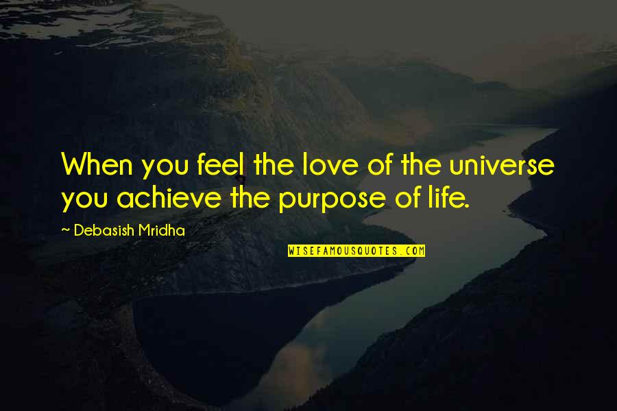 Achieve Happiness Quotes By Debasish Mridha: When you feel the love of the universe