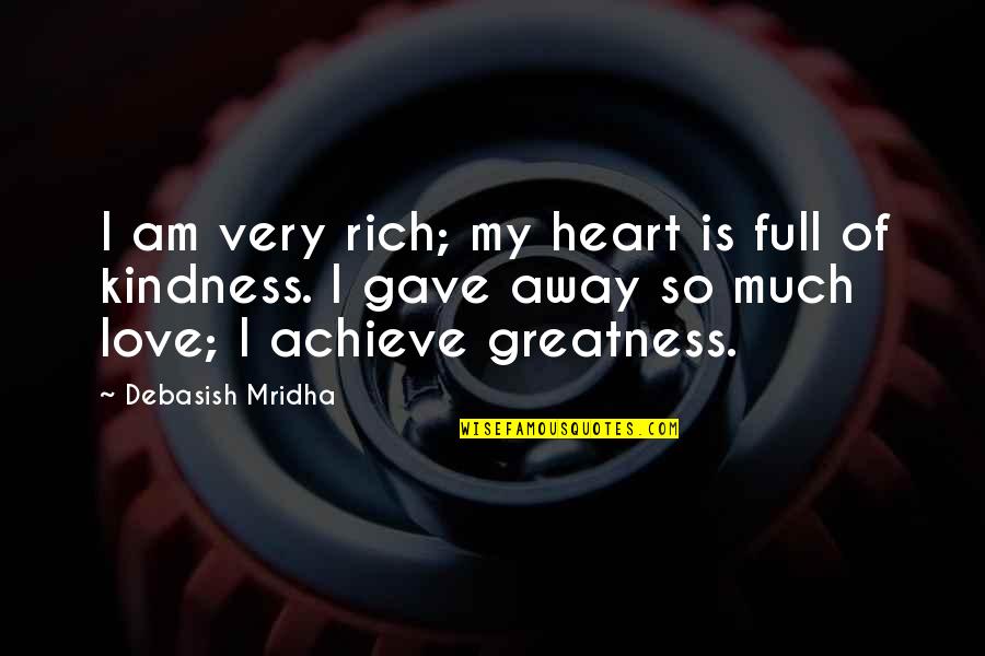 Achieve Happiness Quotes By Debasish Mridha: I am very rich; my heart is full