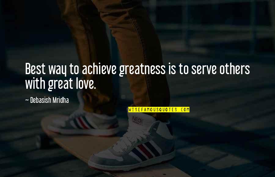 Achieve Happiness Quotes By Debasish Mridha: Best way to achieve greatness is to serve