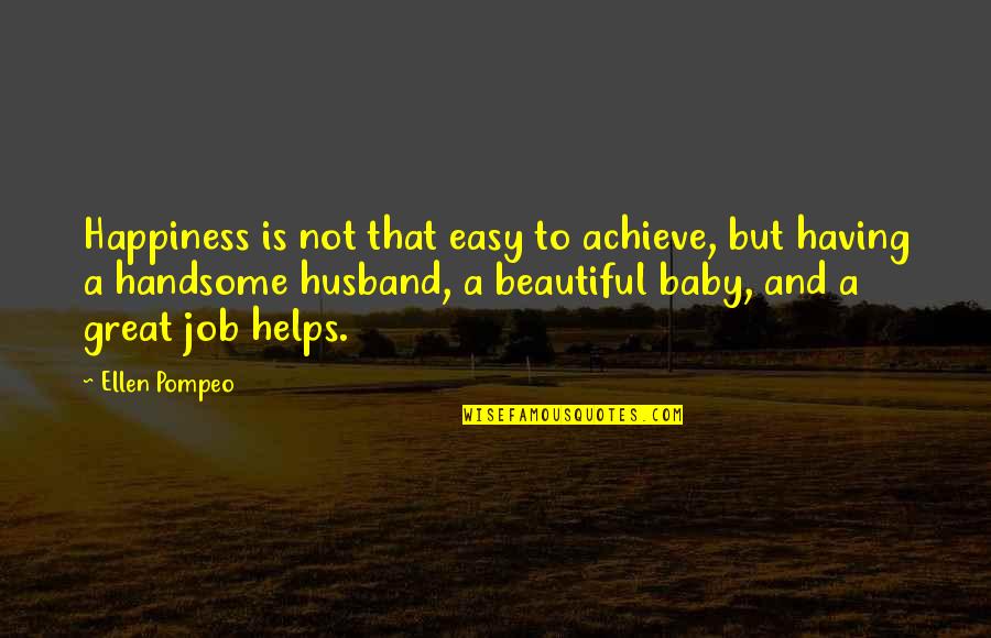 Achieve Happiness Quotes By Ellen Pompeo: Happiness is not that easy to achieve, but