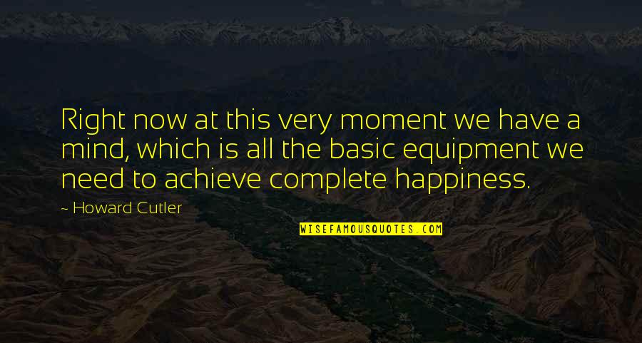Achieve Happiness Quotes By Howard Cutler: Right now at this very moment we have