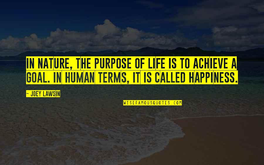 Achieve Happiness Quotes By Joey Lawsin: In Nature, the purpose of life is to