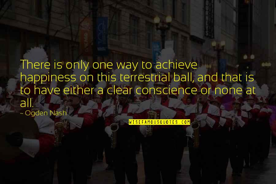 Achieve Happiness Quotes By Ogden Nash: There is only one way to achieve happiness