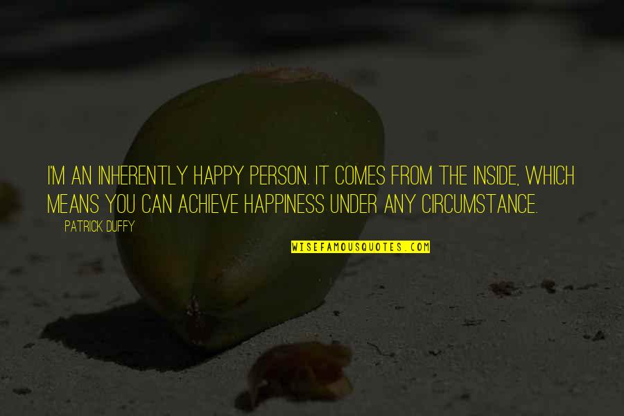 Achieve Happiness Quotes By Patrick Duffy: I'm an inherently happy person. It comes from