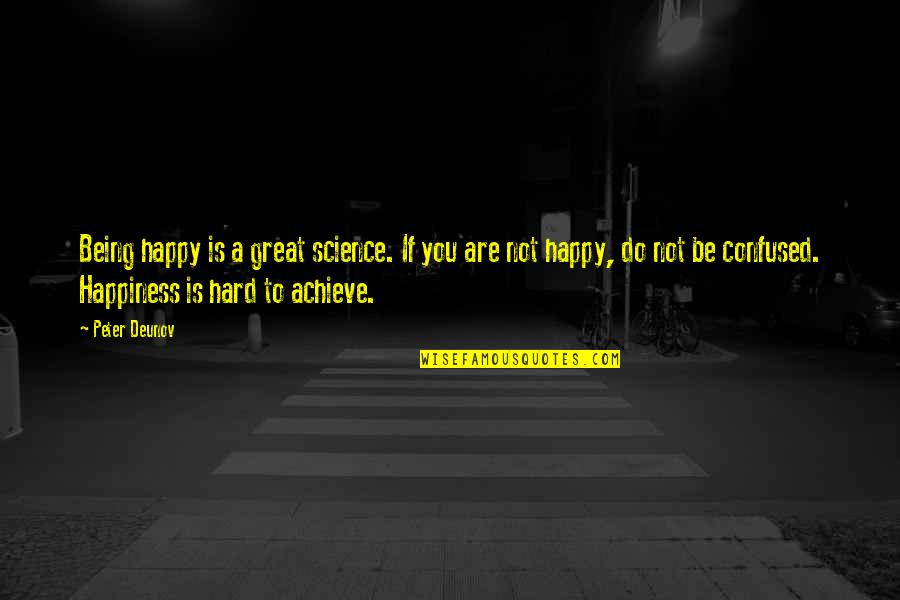 Achieve Happiness Quotes By Peter Deunov: Being happy is a great science. If you