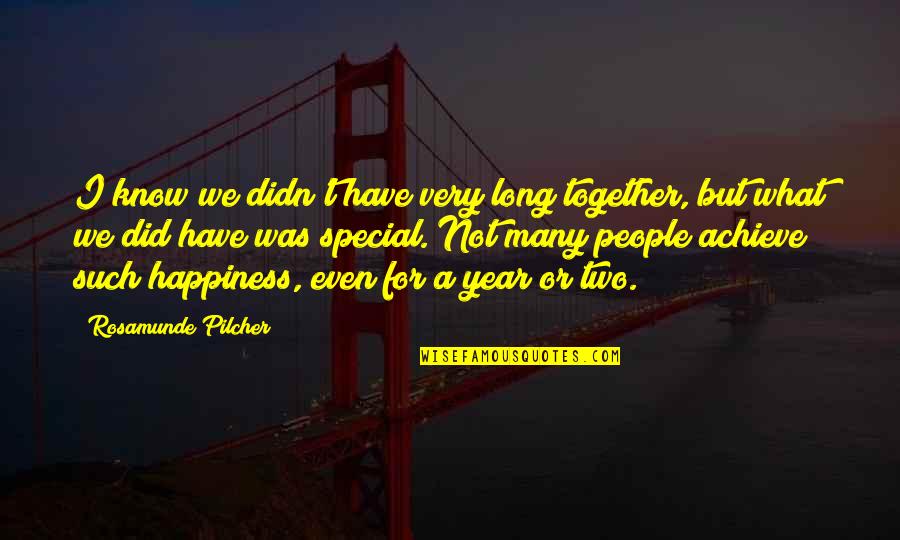 Achieve Happiness Quotes By Rosamunde Pilcher: I know we didn't have very long together,