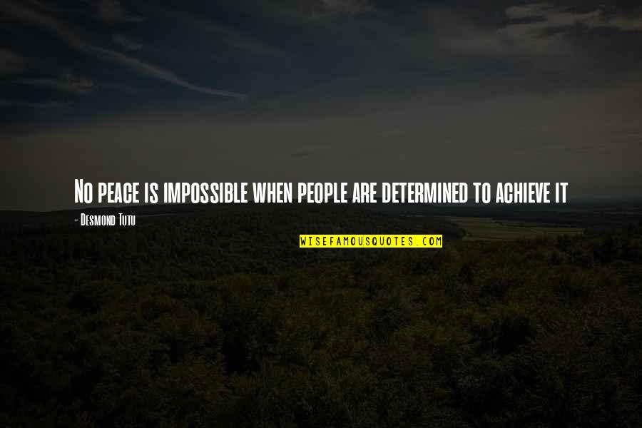 Achieve Impossible Quotes By Desmond Tutu: No peace is impossible when people are determined