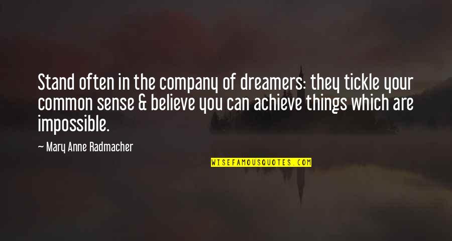 Achieve Impossible Quotes By Mary Anne Radmacher: Stand often in the company of dreamers: they