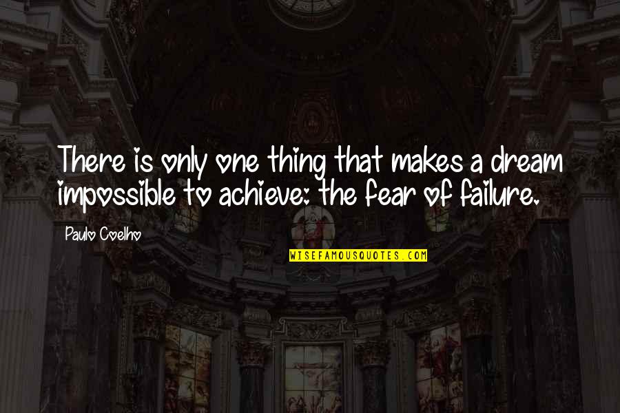 Achieve Impossible Quotes By Paulo Coelho: There is only one thing that makes a