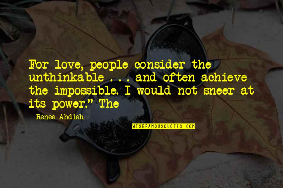 Achieve Impossible Quotes By Renee Ahdieh: For love, people consider the unthinkable . .