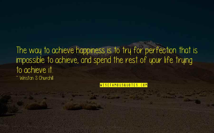 Achieve Impossible Quotes By Winston S. Churchill: The way to achieve happiness is to try