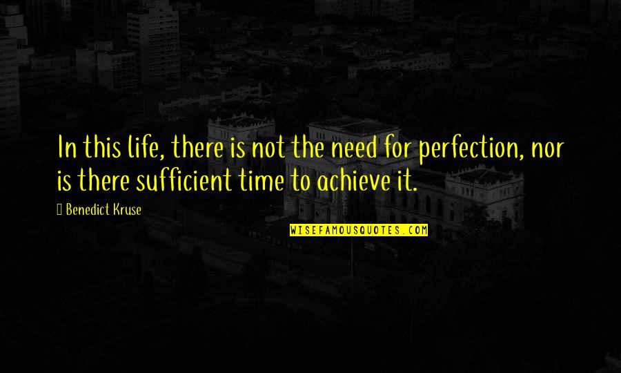 Achieve In Life Quotes By Benedict Kruse: In this life, there is not the need