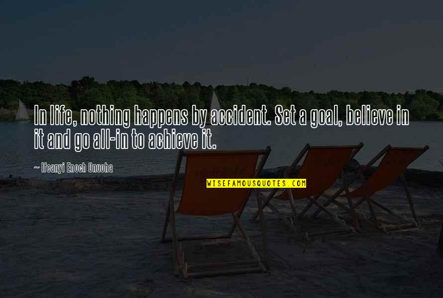 Achieve In Life Quotes By Ifeanyi Enoch Onuoha: In life, nothing happens by accident. Set a