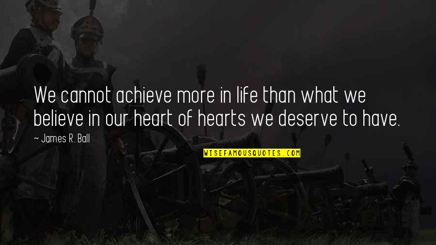 Achieve In Life Quotes By James R. Ball: We cannot achieve more in life than what